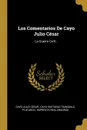 Los Comentarios De Cayo Julio Cesar. La Guerra Civil... - Cayo Julio César, Plutarco