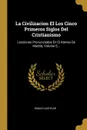 La Civilizacion El Los Cinco Primeros Siglos Del Cristianismo. Lecciones Pronunciadas En El Ateneo De Madrid, Volume 5... - Emilio Castelar