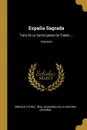 Espana Sagrada. Trata De La Santa Iglesia De Toledo ...; Volume 6 - Enrique Flórez