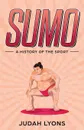 Sumo. A History of the Sport - Judah Lyons