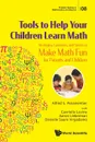 Tools to Help Your Children Learn Math. Strategies, Curiosities, and Stories to Make Math Fun for Parents and Children - Alfred S Posamentier, Gavrielle Levine, Aaron Lieberman