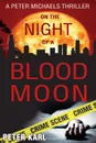On the Night of a Blood Moon. A Peter Michaels Thriller - Peter Karl