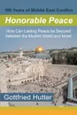 100 Years of Middle East Conflict - Honorable Peace. How Can Lasting Peace Be Secured Between the Muslim World and Israel - Gottfried Hutter