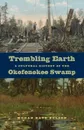 Trembling Earth. A Cultural History of the Okefenokee Swamp - Megan Kate Nelson