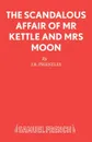 The Scandalous Affair of Mr Kettle and Mrs Moon - J.B. Priestley