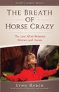 The Breath of Horse Crazy. The Love Affair Between Women and Horses - Lynn Baber