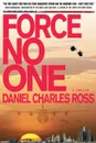 FORCE NO ONE. A Thriller - Daniel Charles Ross