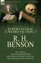 The Collected Supernatural and Weird Fiction of R. H. Benson. One Novel .The Necromancers. and Twenty-Eight Tales of the Strange and Unusual - R. H. Benson