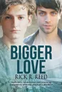 Bigger Love - Rick R. Reed