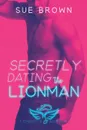 Secretly Dating the Lionman - Sue Brown