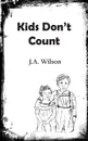 Kids Don.t Count - J.A. Wilson