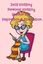 Daily Knitting Agenda. Personal Knitting Planner For Inspiration . Motivation - Jennifer Wellington
