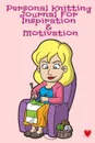 Personal Knitting Journal For Inspiration . Motivation. Daily Journaling Agenda . Notebook For Knitters - Jennifer Wellington