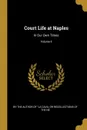 Court Life at Naples. In Our Own Times; Volume II - the Author of 