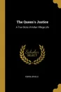 The Queen.s Justice. A True Story of Indian Village Life - Edwin Arnold