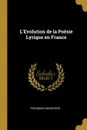 L.Evolution de la Poesie Lyrique en France - Ferdinand Brunetière