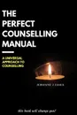 The Perfect Counselling Manual. a universal approach to counselling - Jermaine J James