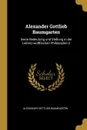 Alexander Gottlieb Baumgarten. Seine Bedeutung und Stellung in der Leibniz-wolffischen Philosophie U - Alexander Gottlieb Baumgarten