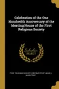 Celebration of the One Hundredth Anniversary of the Meeting House of the First Religious Society - Mass.) Religious Society (Newburyport