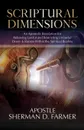 Scriptural Dimensions. An Apostolic Revelation for Releasing Lawful and Restricting Unlawful Doors . Rooms within the Spiritual Realms - Sherman D. Farmer