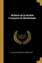 Bulletin de la Societe Francaise de Mineralogie - Société Française de Minéralogie