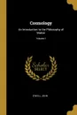 Cosmology. An Introduction to the Philosophy of Matter; Volume I - O'Neill John