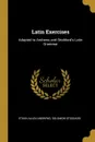 Latin Exercises. Adapted to Andrews and Stoddard.s Latin Grammar - Solomon Stoddard Ethan Allen Andrews