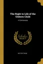 The Right to Life of the Unborn Child. A Controversy - Hector Treub