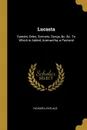 Lucasta. Epodes, Odes, Sonnets, Songs, .c. .c. To Which is Added, Aramantha, a Pastoral - Richard Lovelace