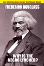 Why Is the Negro Lynched. An African-American Heritage Book - Frederick Douglass