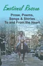 Emotional Rescue. Prose, Poems, Songs . Stories To and From the Heart - Gary Edward Gedall