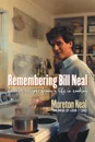 Remembering Bill Neal. Favorite Recipes from a Life in Cooking - Moreton Neal