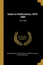 Index to Publications, 1879-1889. 1879-1889 - William Stetson Me Institute of America