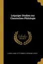 Leipziger Studien zur Classischen Philologie - Otto Ribbeck Hermann Lipsius Lu Lange