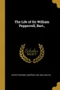 The Life of Sir William Pepperrell, Bart., - Usher Parsons