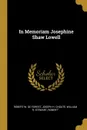 In Memoriam Josephine Shaw Lowell - Joseph H. Choate William W. De Forest, Robert