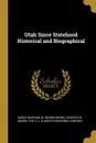 Utah Since Statehood Historical and Biographical - Noble Warrum, W. Brown Ewing, Charles W. Morse