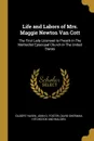 Life and Labors of Mrs. Maggie Newton Van Cott. The First Lady Licensed to Preach in The Methodist Episcopal Church in The United States - Gilbert Haven, John O. Foster, David Sherman