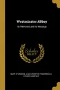 Westminster Abbey. Its Memories and its Message - Mary Sturgeon, Louis Weirter