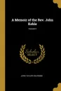 A Memoir of the Rev. John Keble; Volume II - John Taylor Coleridge