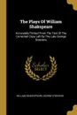 The Plays Of William Shakspeare. Accurately Printed From The Text Of The Corrected Copy Left By The Late George Steevens - William Shakespeare, George Steevens