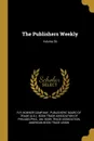 The Publishers Weekly; Volume 39 - R.R. Bowker Company