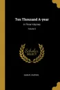 Ten Thousand A-year. In Three Volumes; Volume 2 - Samuel Warren