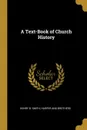 A Text-Book of Church History - Henry B. Smith