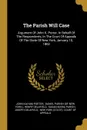 The Parish Will Case. Argument Of John K. Porter, In Behalf Of The Respondents, In The Court Of Appeals Of The State Of New York, January 10, 1862 - John Kilham Porter, Henry Delafield