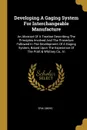 Developing A Gaging System For Interchangeable Manufacture. An Abstract Of A Treatise Describing The Principles Involved And The Procedure Followed In The Development Of A Gaging System, Based Upon The Experience Of The Pratt . Whitney Co., In - Erik Oberg