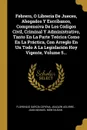 Febrero, O Libreria De Jueces, Abogados Y Escribanos, Comprensiva De Los Codigos Civil, Criminal Y Administrativo, Tanto En La Parte Teorica Como En La Practica, Con Arreglo En Un Todo A La Legislacion Hoy Vigente, Volume 5... - Florencio García Goyena, Joaquín Aguirre