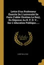 Lettre D.un Professeur Emerite De L.universite De Paris (l.abbe Chretien Le Roy), En Reponse Au R. P. D. V... Sur L.education Publique...... - Chrétien Le Roy