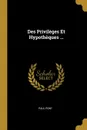 Des Privileges Et Hypotheques ... - Paul Pont