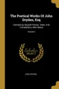 The Poetical Works Of John Dryden, Esq. Containing Original Poems, Tales, And Translations, With Notes; Volume 2 - John Dryden
